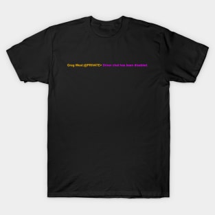 Driver chat has been diabled. T-Shirt